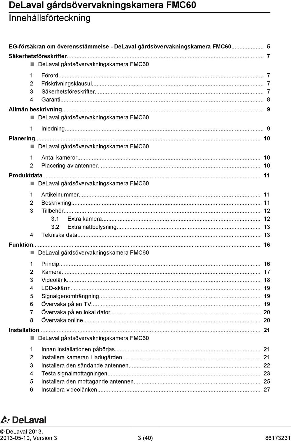 .. 10 2 Placering av antenner... 10 Produktdata... 11 DeLaval gårdsövervakningskamera FMC60 1 Artikelnummer... 11 2 Beskrivning... 11 3 Tillbehör... 12 3.1 Extra kamera... 12 3.2 Extra nattbelysning.