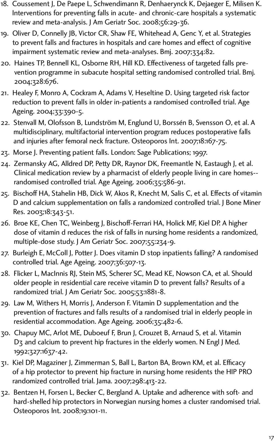 Strategies to prevent falls and fractures in hospitals and care homes and effect of cognitive impairment systematic review and meta-analyses. Bmj. 2007;334:82. 20. Haines TP, Bennell KL, Osborne RH, Hill KD.