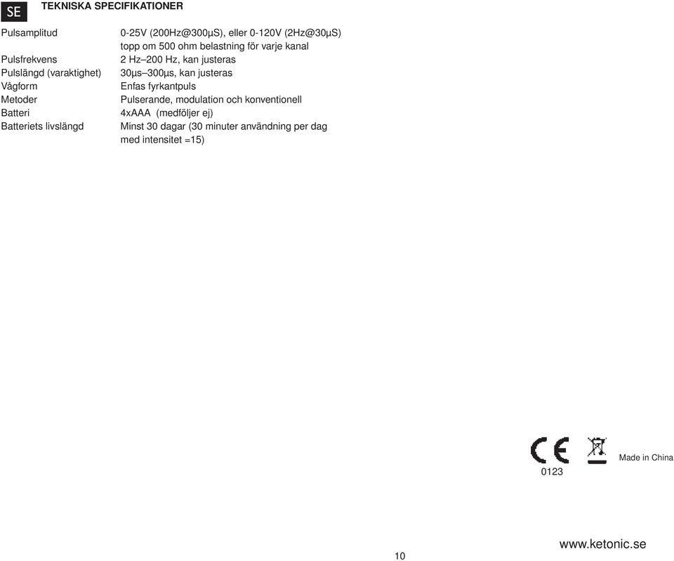 Vågform Enfas fyrkantpuls Metoder Pulserande, modulation och konventionell Batteri 4xAAA (medföljer ej)