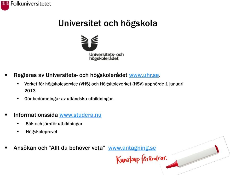 Gör bedömningar av utländska utbildningar. Informationssida www.studera.