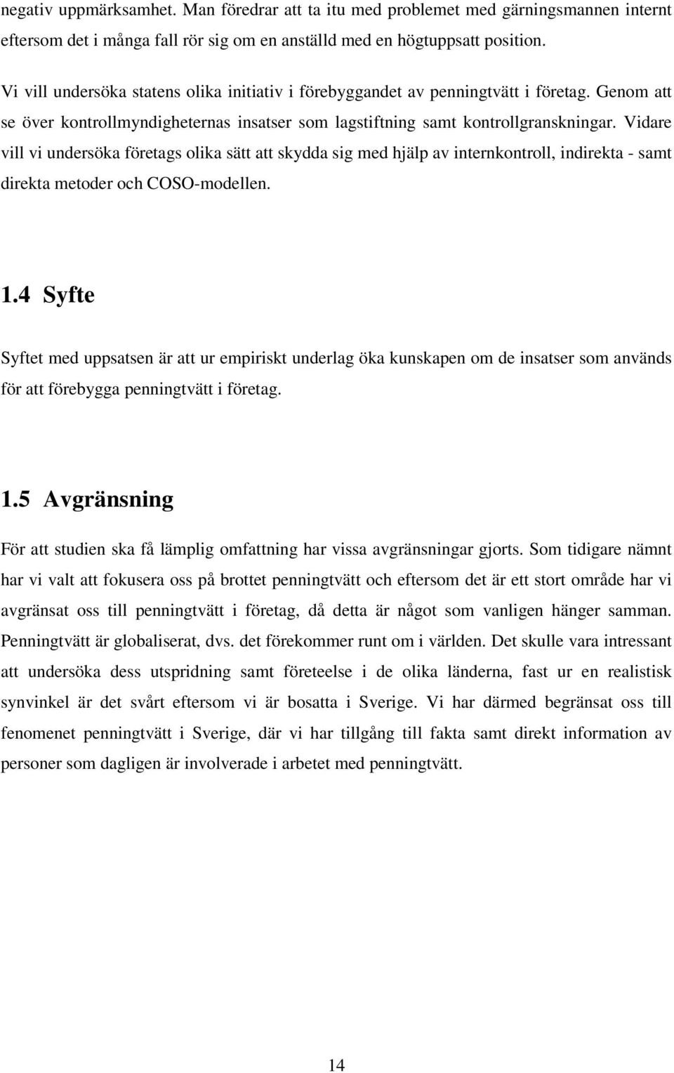 Vidare vill vi undersöka företags olika sätt att skydda sig med hjälp av internkontroll, indirekta - samt direkta metoder och COSO-modellen. 1.