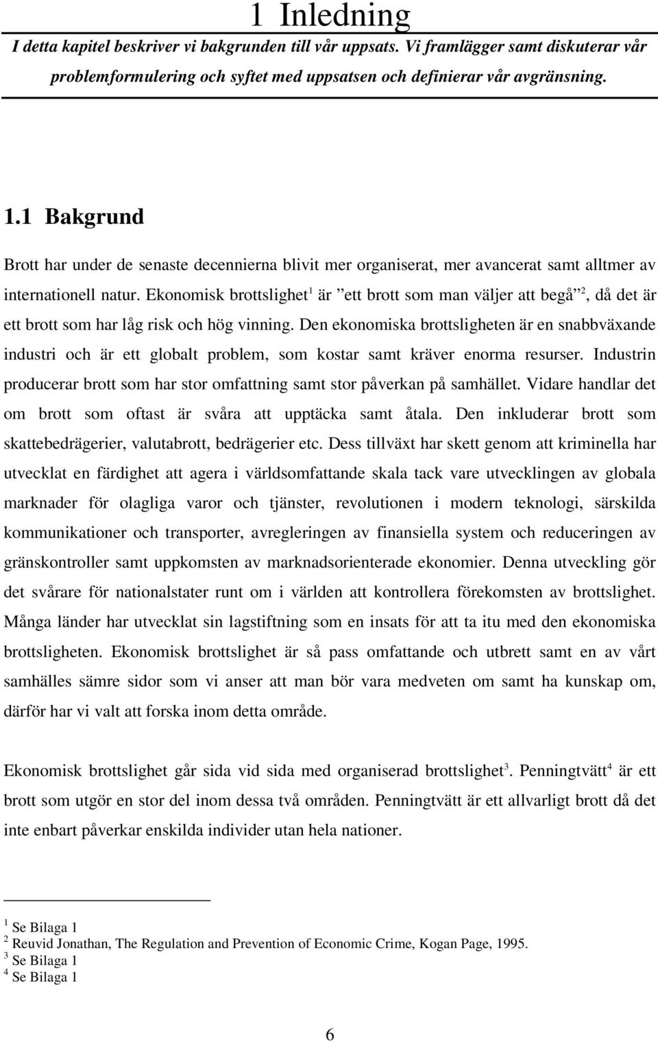 Ekonomisk brottslighet 1 är ett brott som man väljer att begå 2, då det är ett brott som har låg risk och hög vinning.