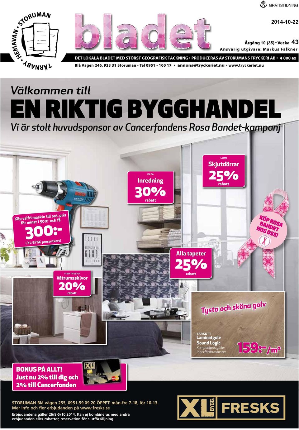 fibo trespo Våtrumsskivor 20% rabatt Alla tapeter 25% rabatt Tysta och sköna golv tarkett Laminatgolv Sound Logic Kampanjpris gäller lagerförda mönster. 159:-/m² bonus på allt!