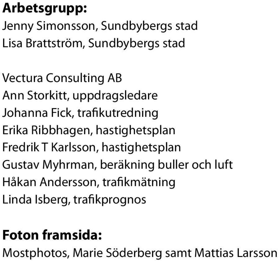 hastighetsplan Fredrik T Karlsson, hastighetsplan Gustav Myhrman, beräkning buller och luft Håkan