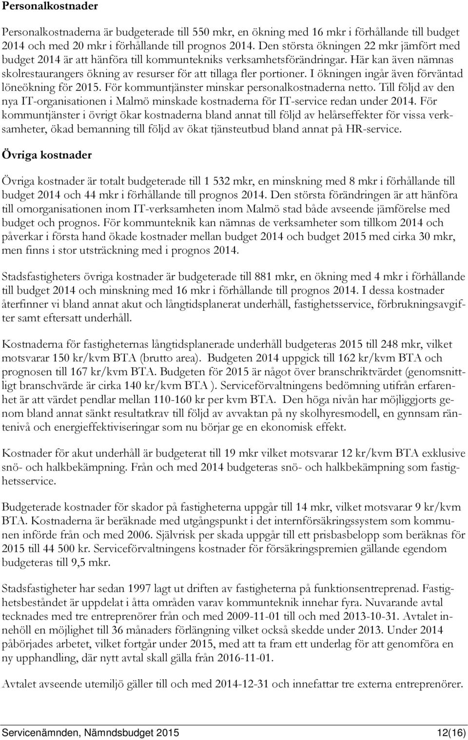 I ökningen ingår även förväntad löneökning för 2015. För kommuntjänster minskar personalkostnaderna netto.