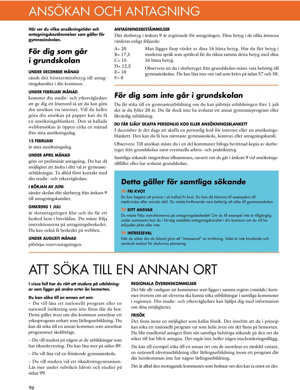 Under februari månad kommer din studie- och yrkesvägledare att ge dig ett lösenord så att du kan göra din ansökan via internet.