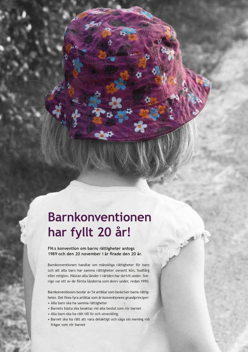 Sverige var ett av de första länderna som skrev under, redan 1990. Barnkonventionen består av 54 artiklar som beskriver barns rättigheter.