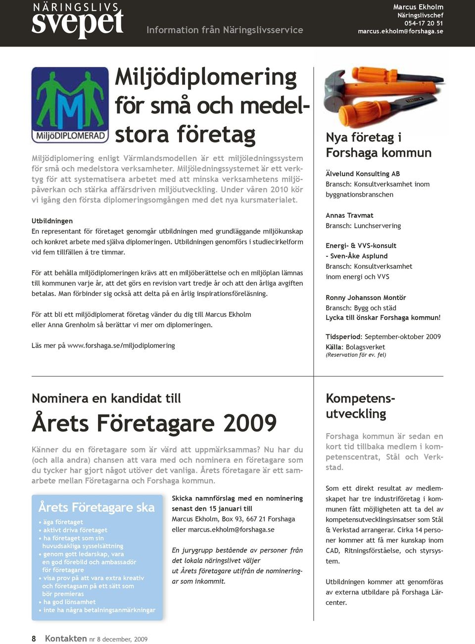 Miljöledningssystemet är ett verktyg för att systematisera arbetet med att minska verksamhetens miljöpåverkan och stärka affärsdriven miljöutveckling.