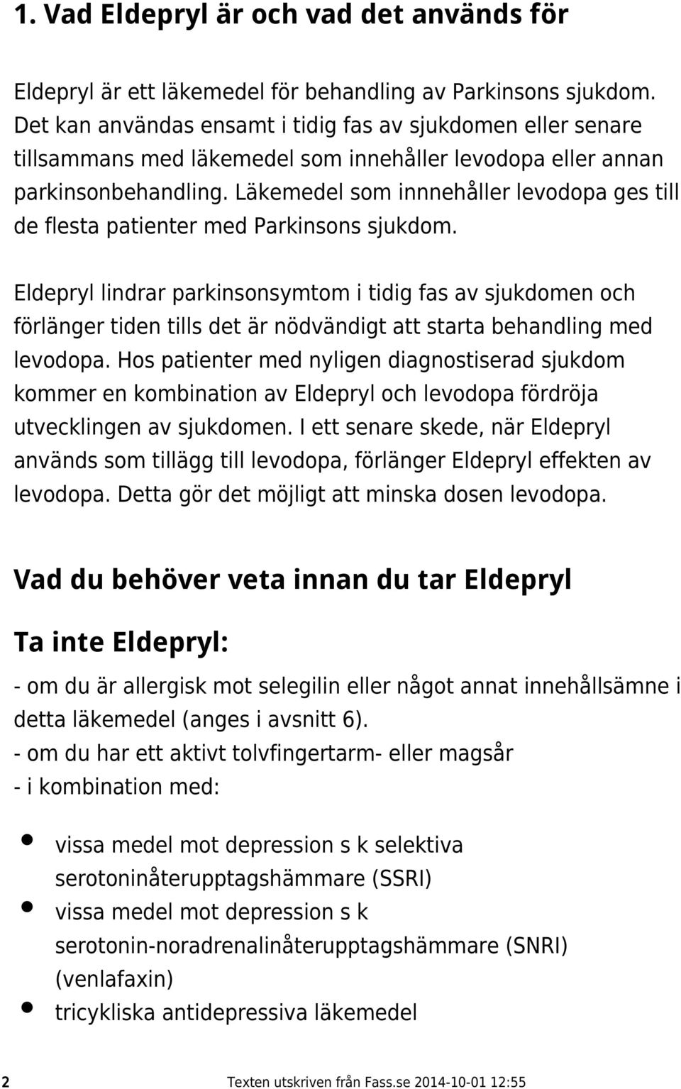 Läkemedel som innnehåller levodopa ges till de flesta patienter med Parkinsons sjukdom.