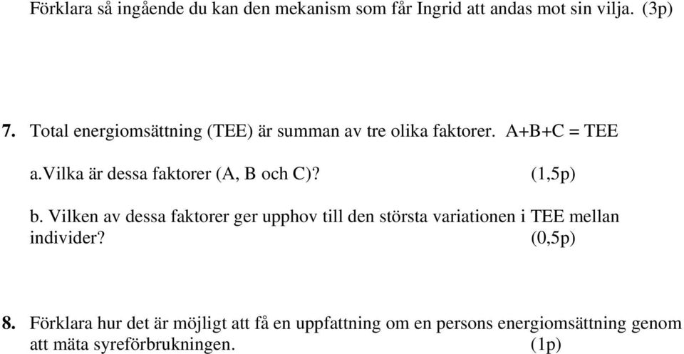 vilka är dessa faktorer (A, B och C)? (1,5p) b.