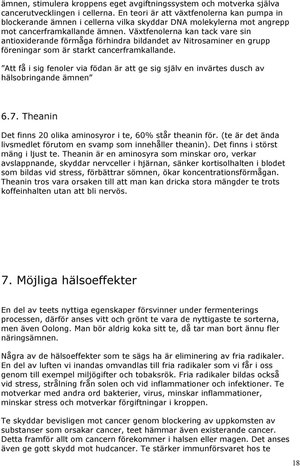 Växtfenolerna kan tack vare sin antioxiderande förmåga förhindra bildandet av Nitrosaminer en grupp föreningar som är starkt cancerframkallande.