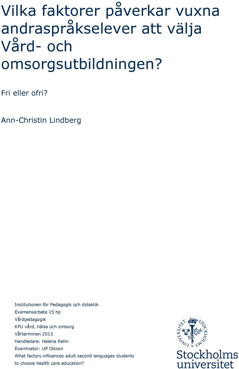 Ann-Christin Lindberg Institutionen för Pedagogik och didaktik Examensarbete 15 hp