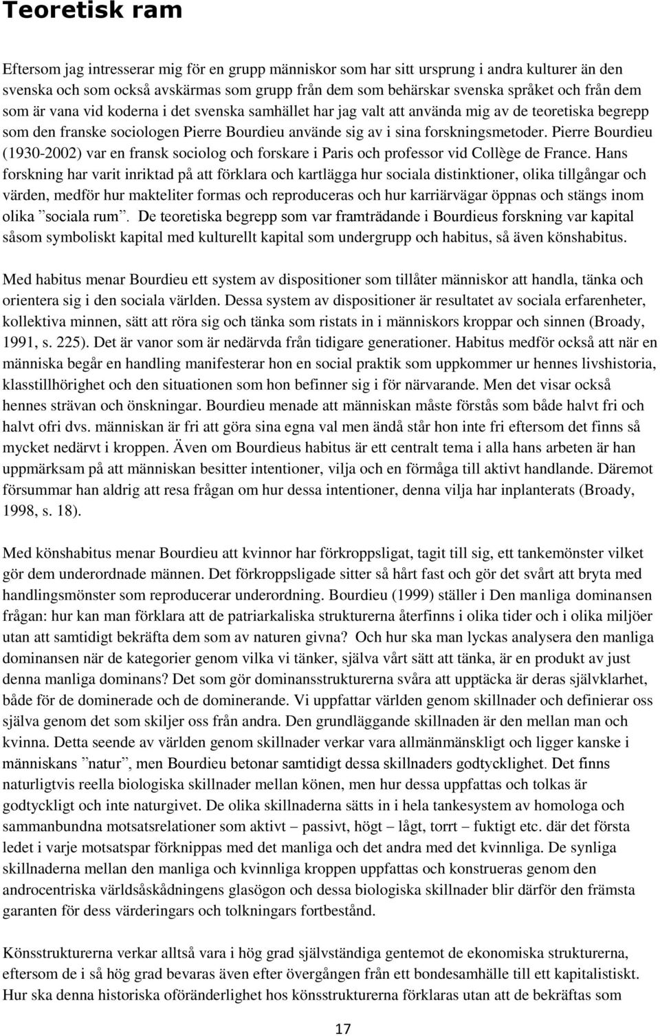 Pierre Bourdieu (1930-2002) var en fransk sociolog och forskare i Paris och professor vid Collège de France.