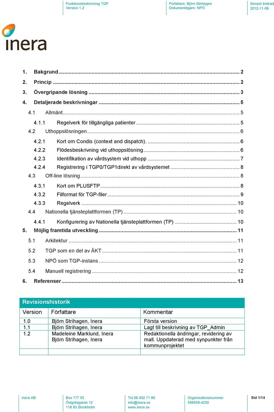 .. 8 4.3.2 Filformat för TGP-filer... 9 4.3.3 Regelverk... 10 4.4 Nationella tjänsteplattformen (TP)... 10 4.4.1 Konfigurering av Nationella tjänsteplattformen (TP)... 10 5.