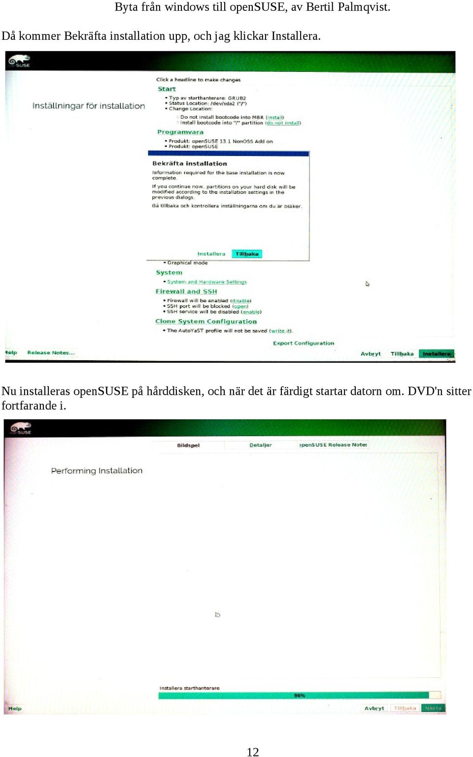 Nu installeras opensuse på hårddisken, och