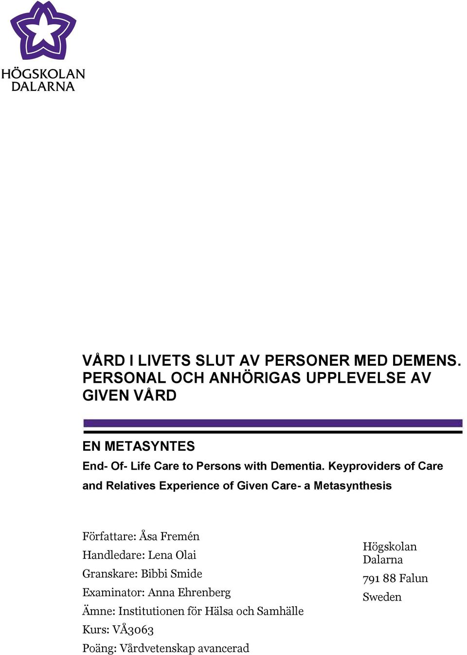 Keyproviders of Care and Relatives Experience of Given Care- a Metasynthesis Författare: Åsa Fremén Handledare: