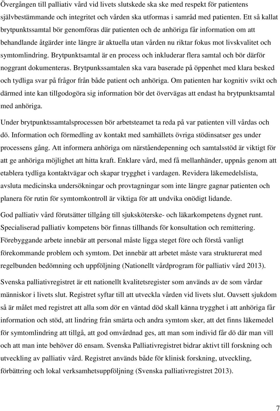 symtomlindring. Brytpunktsamtal är en process och inkluderar flera samtal och bör därför noggrant dokumenteras.