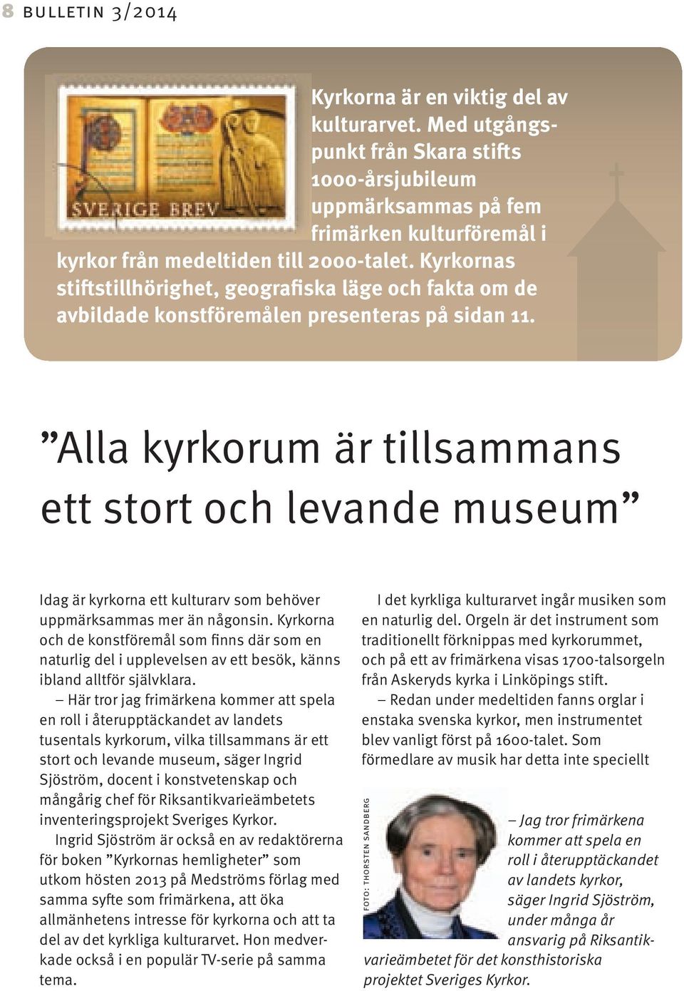 Alla kyrkorum är tillsammans ett stort och levande museum Idag är kyrkorna ett kulturarv som behöver uppmärksammas mer än någonsin.