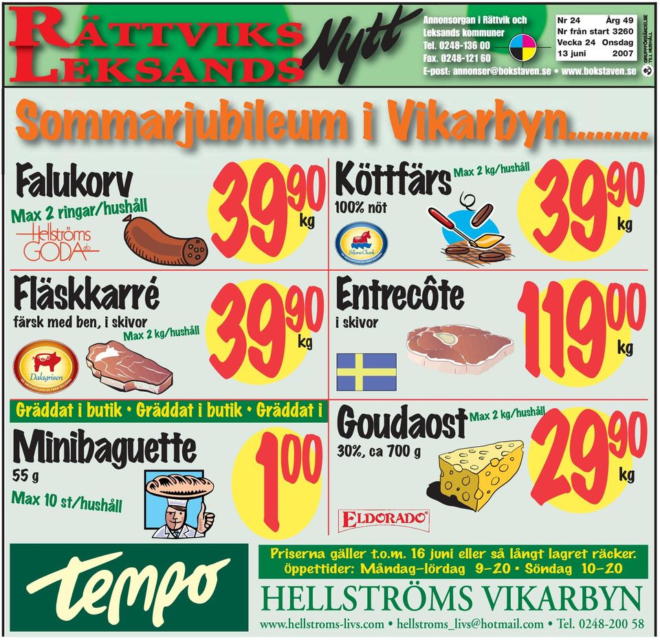 Goudaost 30%, ca 700 g 29 Max 2 kg/hushåll Gräddat i butik Gräddat i butik Gräddat imax 2 kg/hushåll Minibaguette 55 g Max 10 st/hushåll 1 00 39