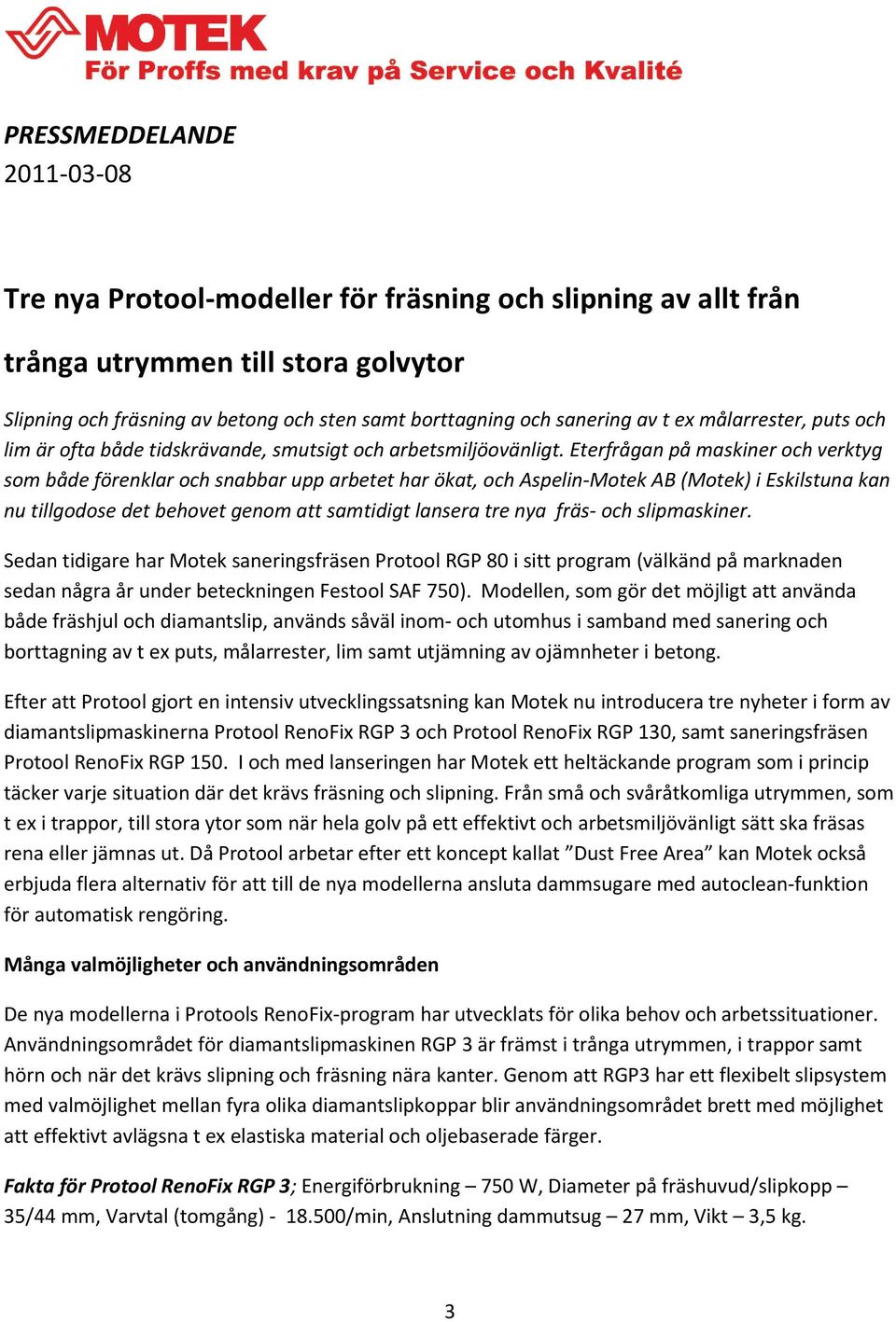 Eterfrågan på maskiner och verktyg som både förenklar och snabbar upp arbetet har ökat, och Aspelin-Motek AB (Motek) i Eskilstuna kan nu tillgodose det behovet genom att samtidigt lansera tre nya