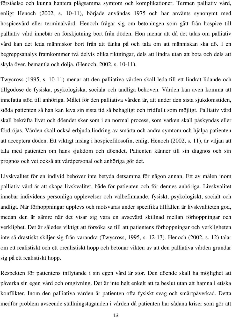 Henoch frågar sig om betoningen som gått från hospice till palliativ vård innebär en förskjutning bort från döden.