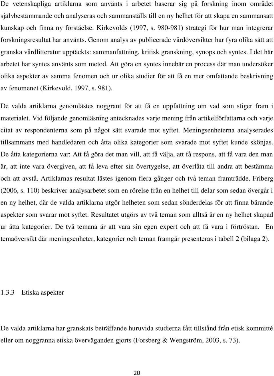 Genom analys av publicerade vårdöversikter har fyra olika sätt att granska vårdlitteratur upptäckts: sammanfattning, kritisk granskning, synops och syntes.