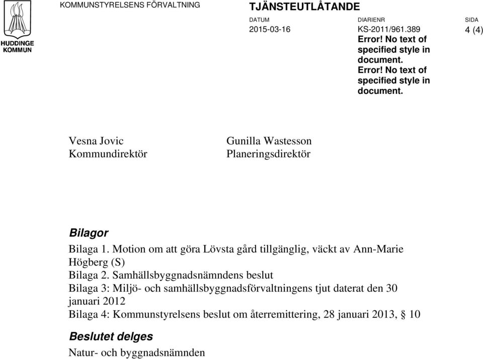 Motion om att göra Lövsta gård tillgänglig, väckt av Ann-Marie Högberg (S) Bilaga 2.