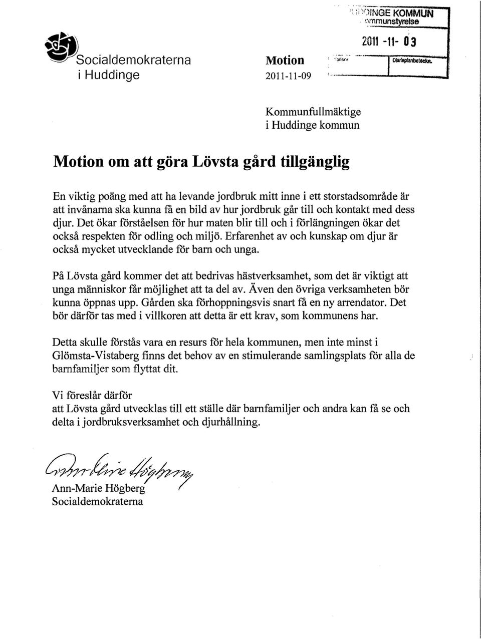 e_teelcft._....J Kommunfullmäktige i Huddinge kommun Motion om att göra Lövsta gård tillgänglig En viktig poäng med att ha levande jordbruk mitt inne i ett storstadsområde är att invånarna ska kunna