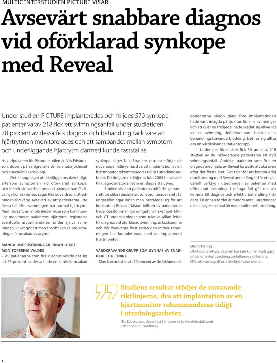 Huvudprövaren för Picture-studien är Nils Edvards - son, docent på Sahlgrenska Universitets sjukhuset och specialist i kardiologi.