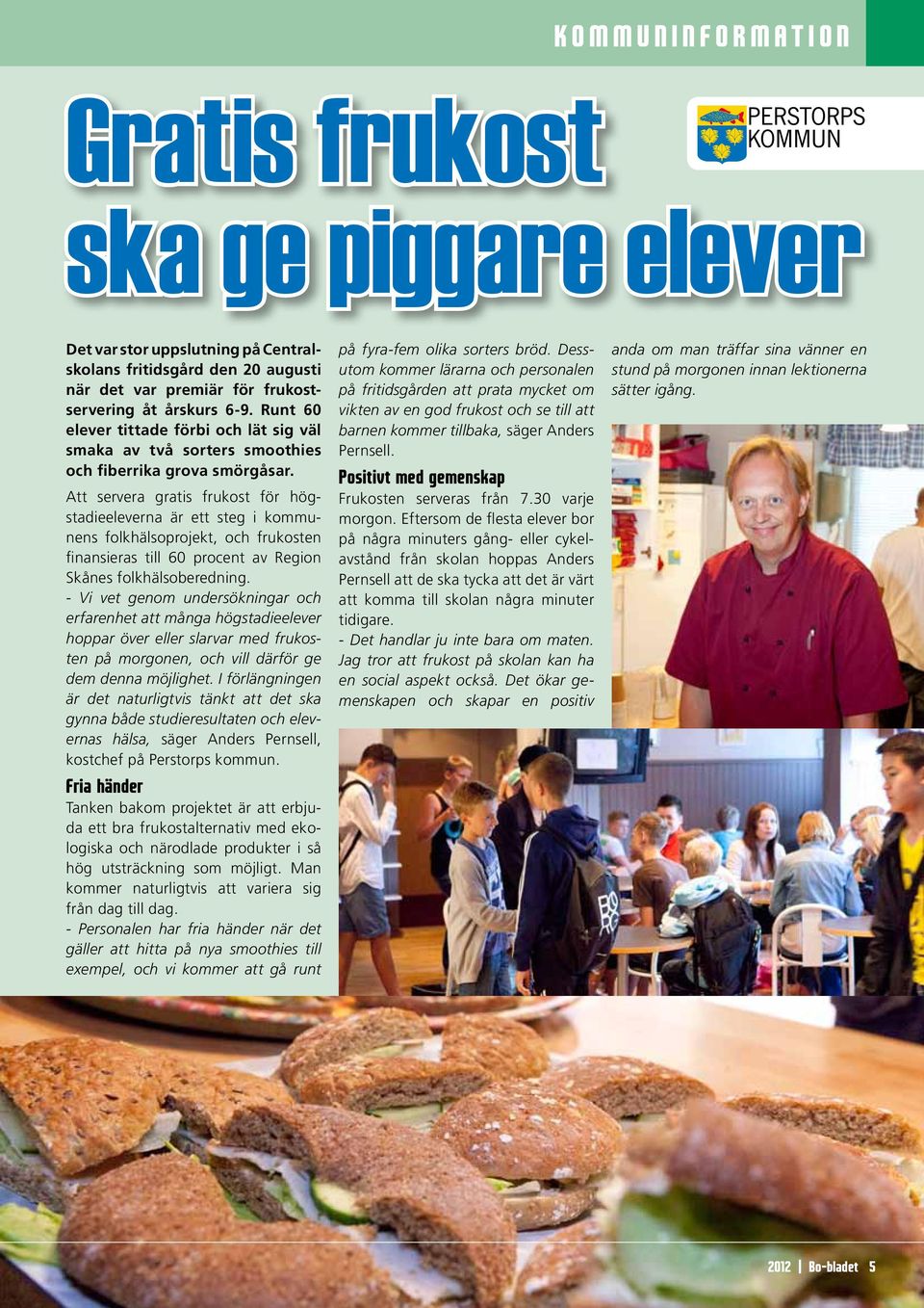 Att servera gratis frukost för högstadie eleverna är ett steg i kommunens folkhälsoprojekt, och frukosten finansieras till 60 procent av Region Skånes folkhälsoberedning.