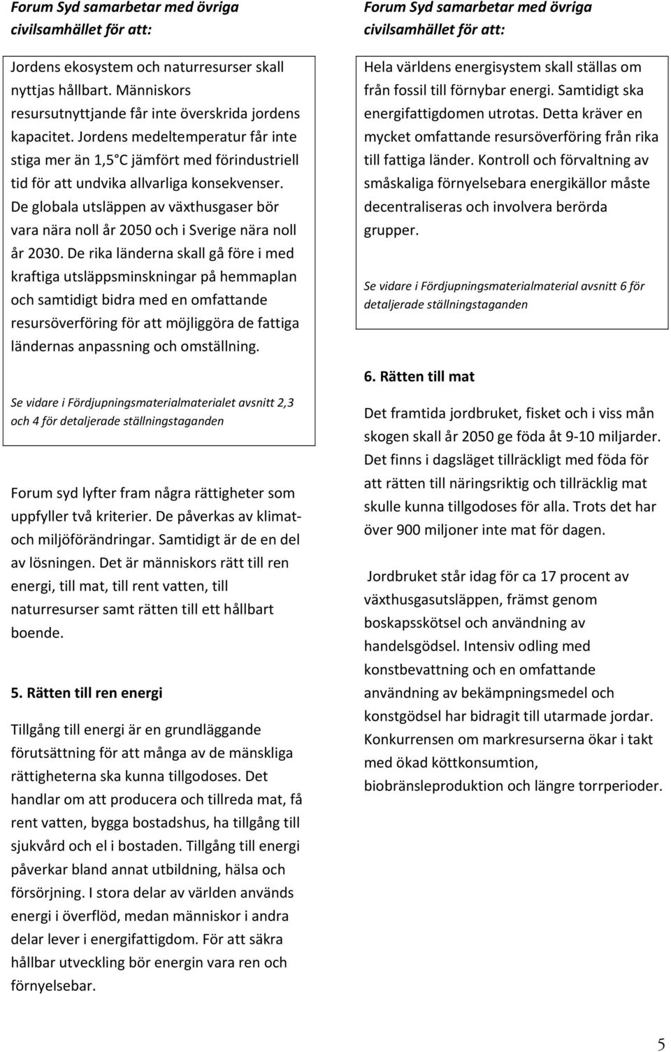 De globala utsläppen av växthusgaser bör vara nära noll år 2050 och i Sverige nära noll år 2030.