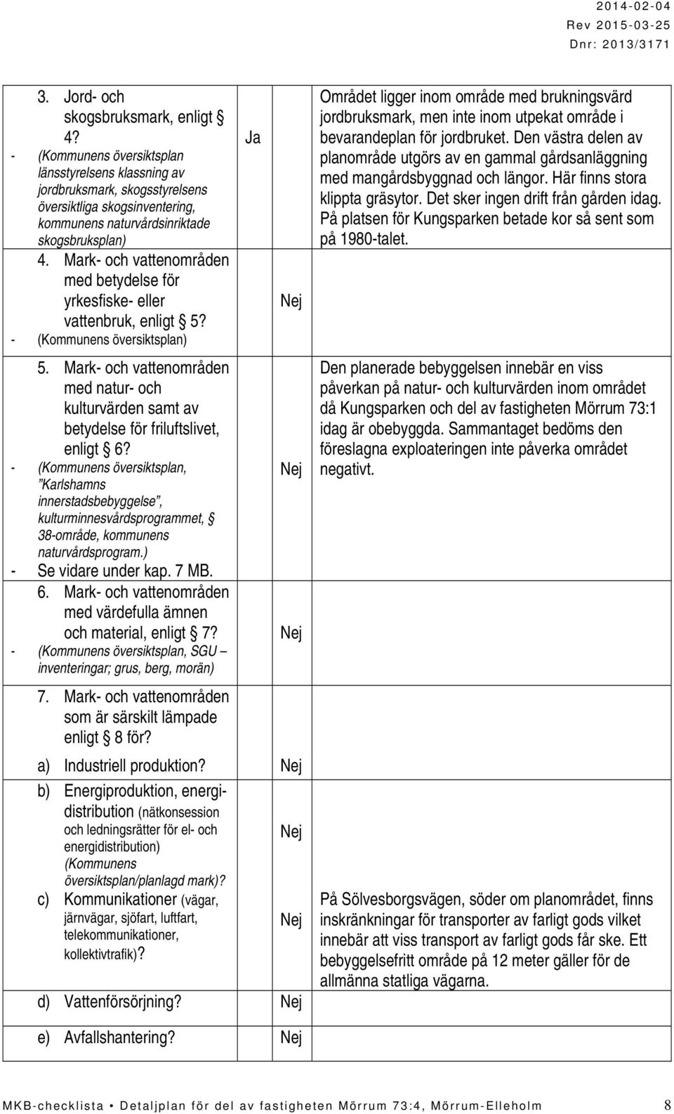 Mark- och vattenområden med betydelse för yrkesfiske- eller vattenbruk, enligt 5? - (Kommunens översiktsplan) 5.