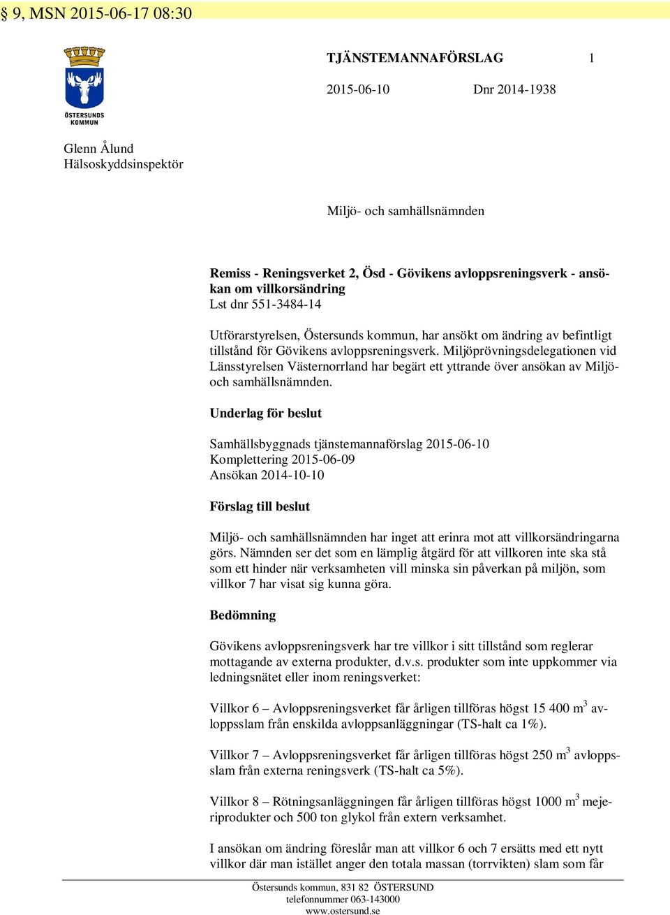 Miljöprövningsdelegationen vid Länsstyrelsen Västernorrland har begärt ett yttrande över ansökan av Miljöoch samhällsnämnden.