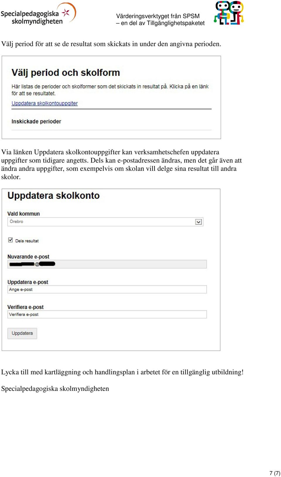 Dels kan e-postadressen ändras, men det går även att ändra andra uppgifter, som exempelvis om skolan vill delge