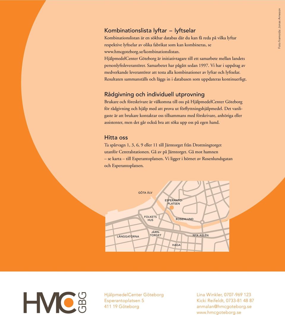 Vi har i uppdrag av medverkande leverantörer att testa alla kombinationer av lyftar och lyftselar. Resultaten sammanställs och läggs in i databasen som uppdateras kontinuerligt.