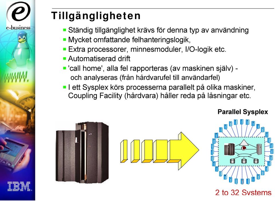 Automatiserad drift 'call home', alla fel rapporteras (av maskinen själv) - och analyseras (från hårdvarufel till