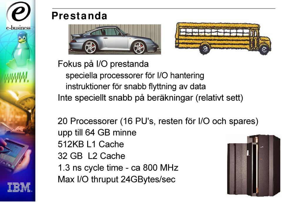 (relativt sett) 20 Processorer (16 PU's, resten för I/O och spares) upp till 64 GB