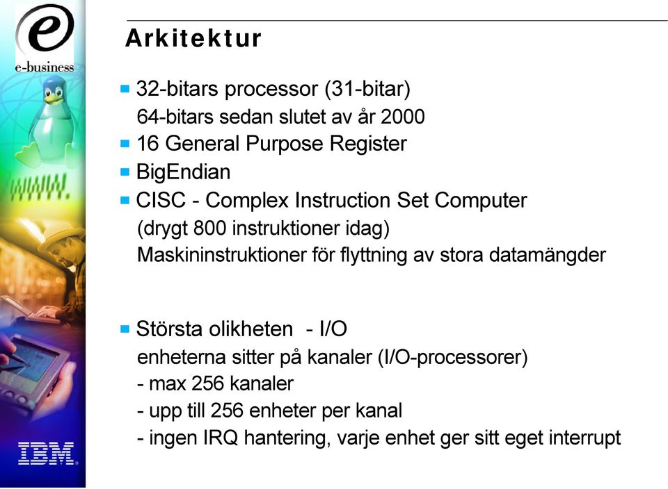 flyttning av stora datamängder Största olikheten - I/O enheterna sitter på kanaler (I/O-processorer) -