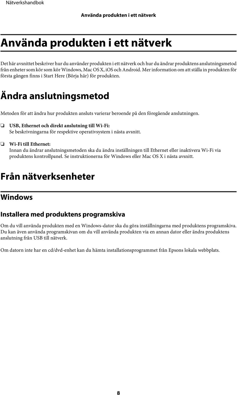 Ändra anslutningsmetod Metoden för att ändra hur produkten ansluts varierar beroende på den föregående anslutningen.