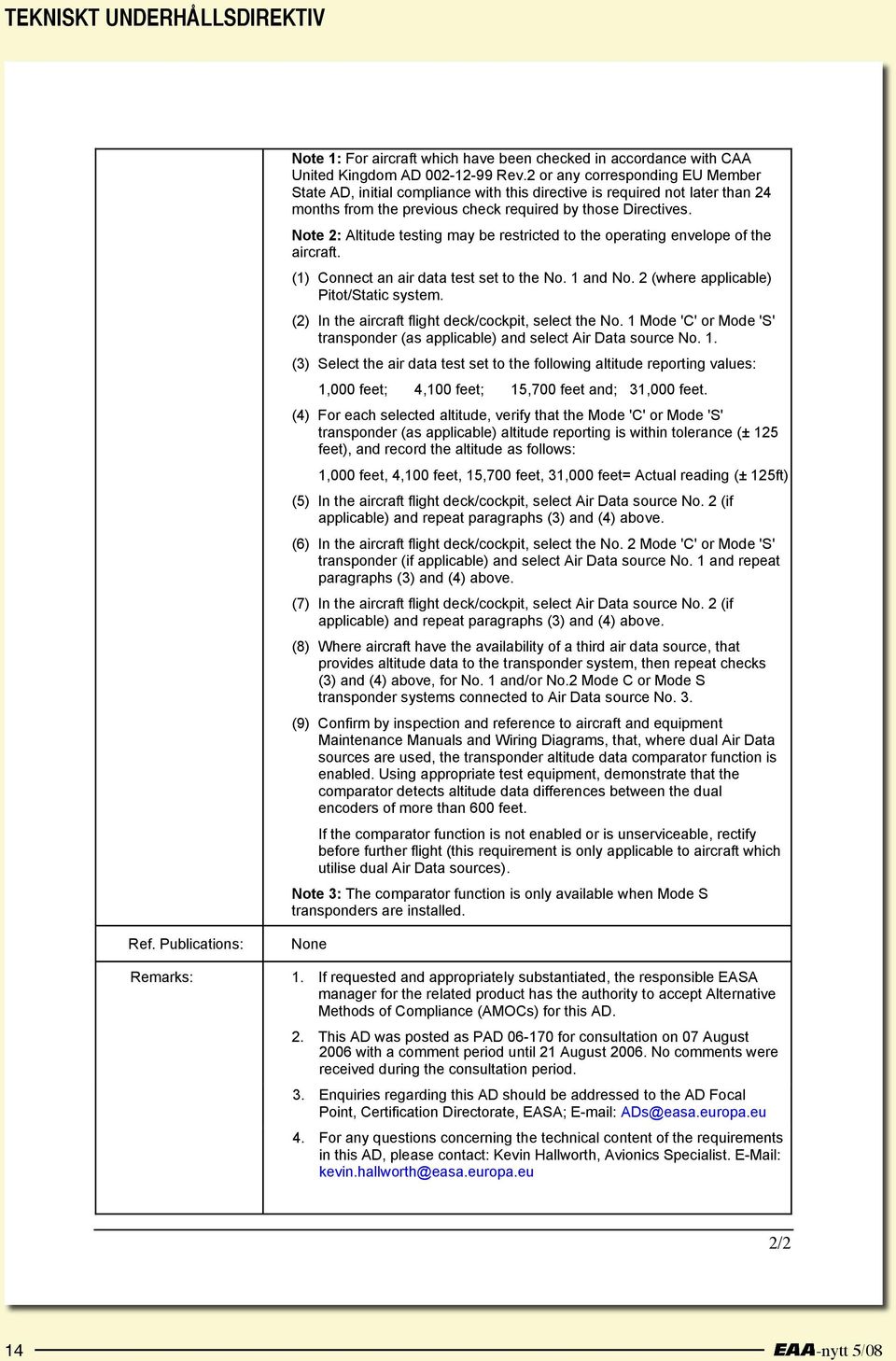 Note 2: Altitude testing may be restricted to the operating envelope of the aircraft. (1) Connect an air data test set to the No. 1 and No. 2 (where applicable) Pitot/Static system.