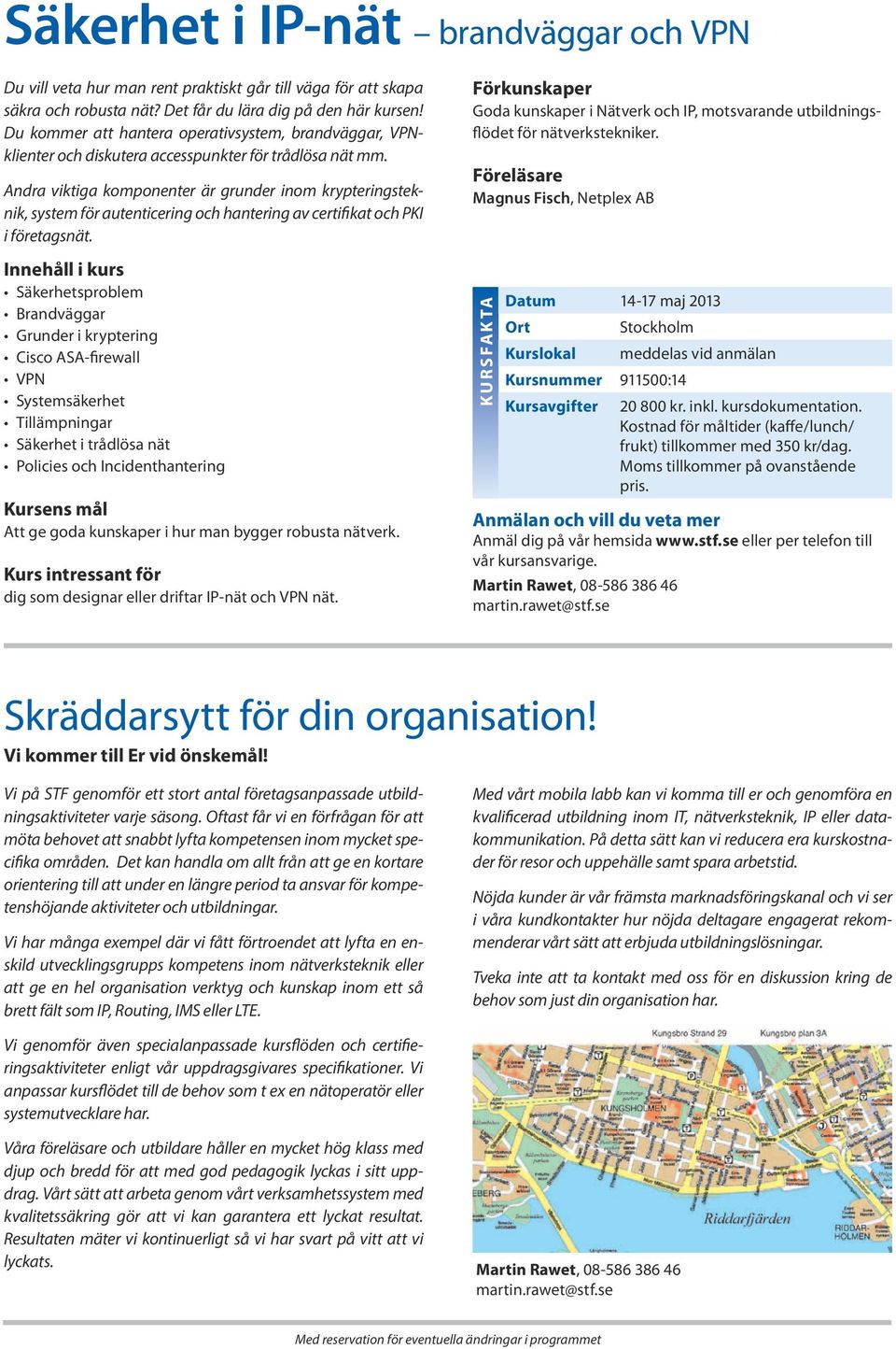 Andra viktiga komponenter är grunder inom krypteringsteknik, system för autenticering och hantering av certifikat och PKI i företagsnät.