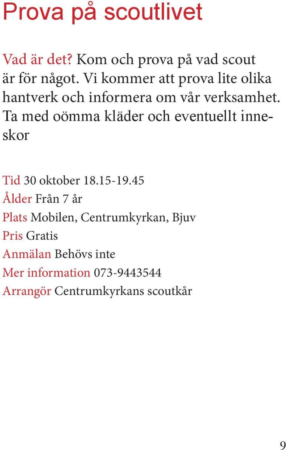 Ta med oömma kläder och eventuellt inneskor Tid 30 oktober 18.15-19.