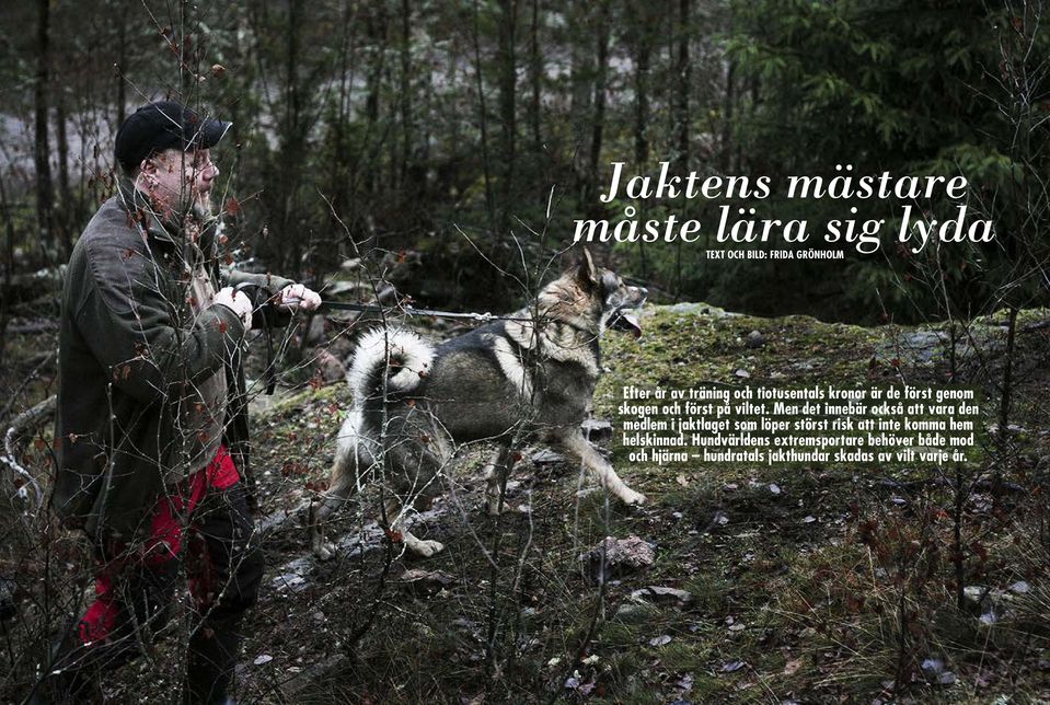 Men det innebär också att vara den medlem i jaktlaget som löper störst risk att inte komma