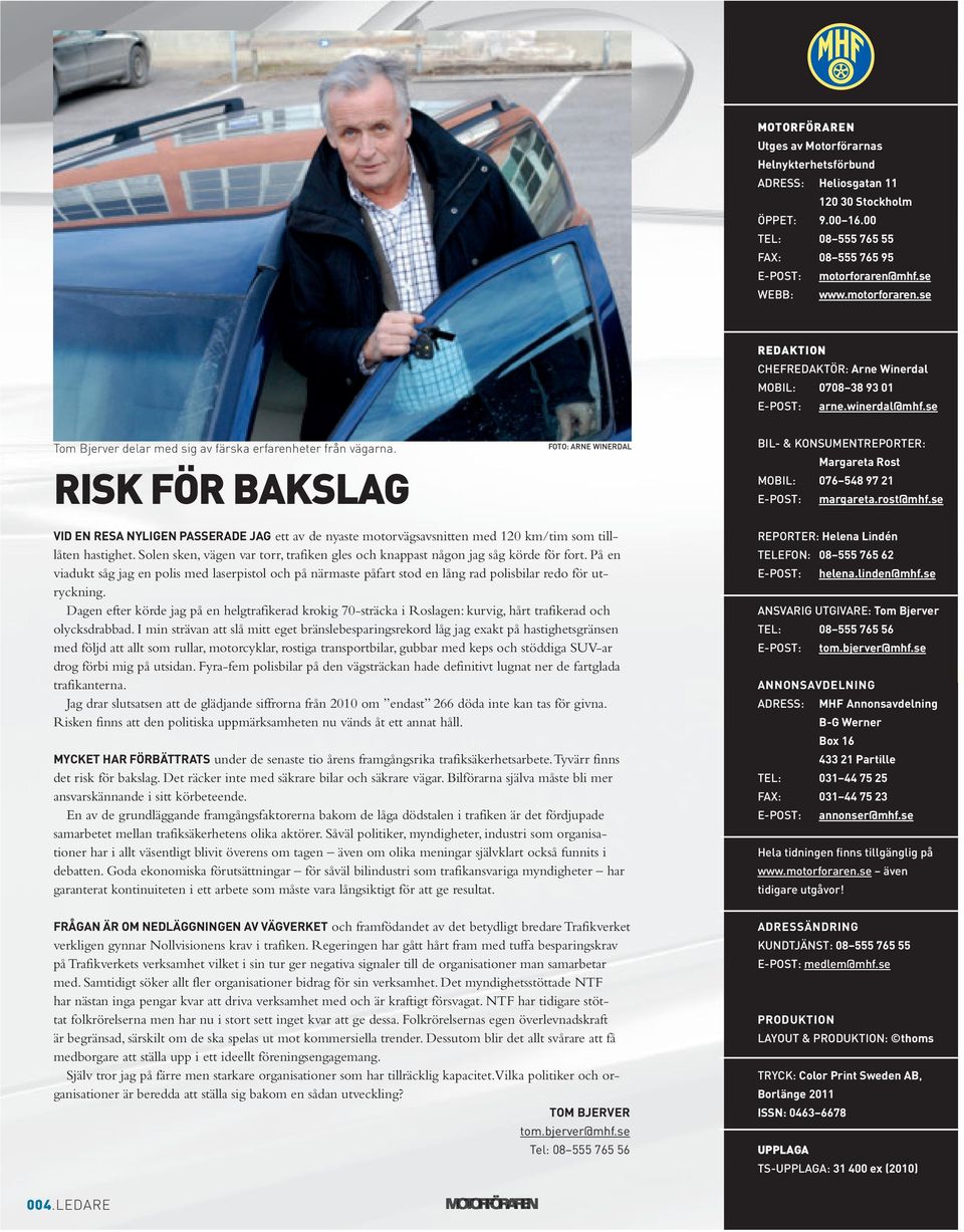 Risk FÖR bakslag foto: Arne winerdal bil- & konsumentreporter: Margareta Rost MobIl: 076 548 97 21 e-post: margareta.rost@mhf.