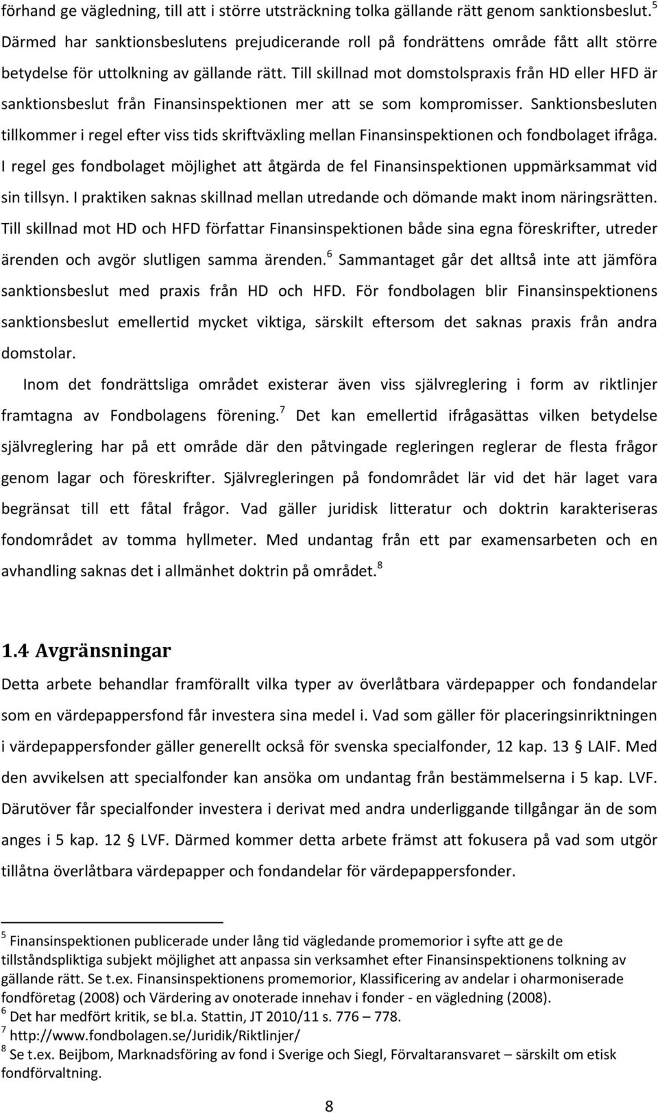 Till skillnad mot domstolspraxis från HD eller HFD är sanktionsbeslut från Finansinspektionen mer att se som kompromisser.