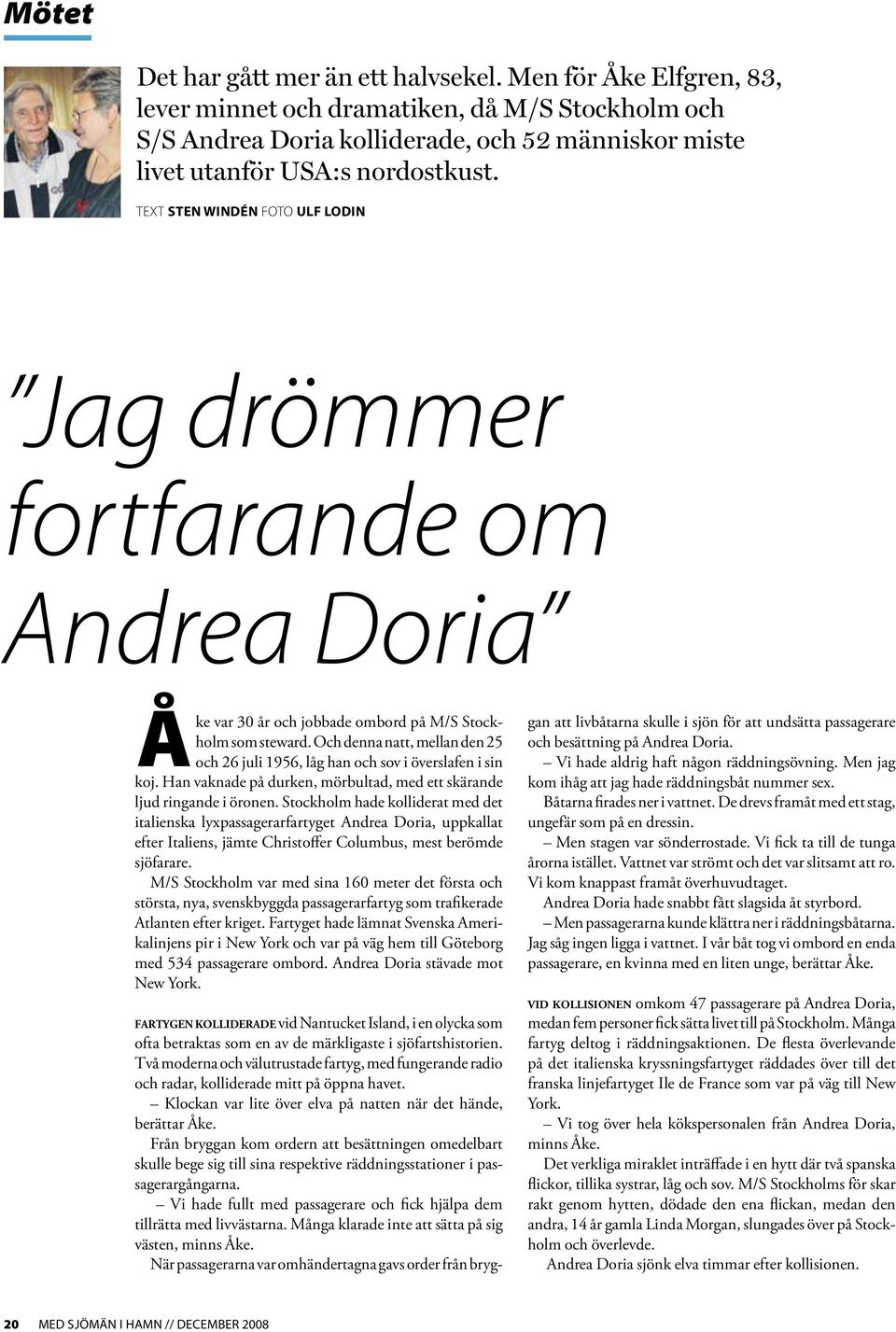Text Sten Windén Foto Ulf Lodin Jag drömmer fortfarande om Andrea Doria Åke var 30 år och jobbade ombord på M/S Stockholm som steward.