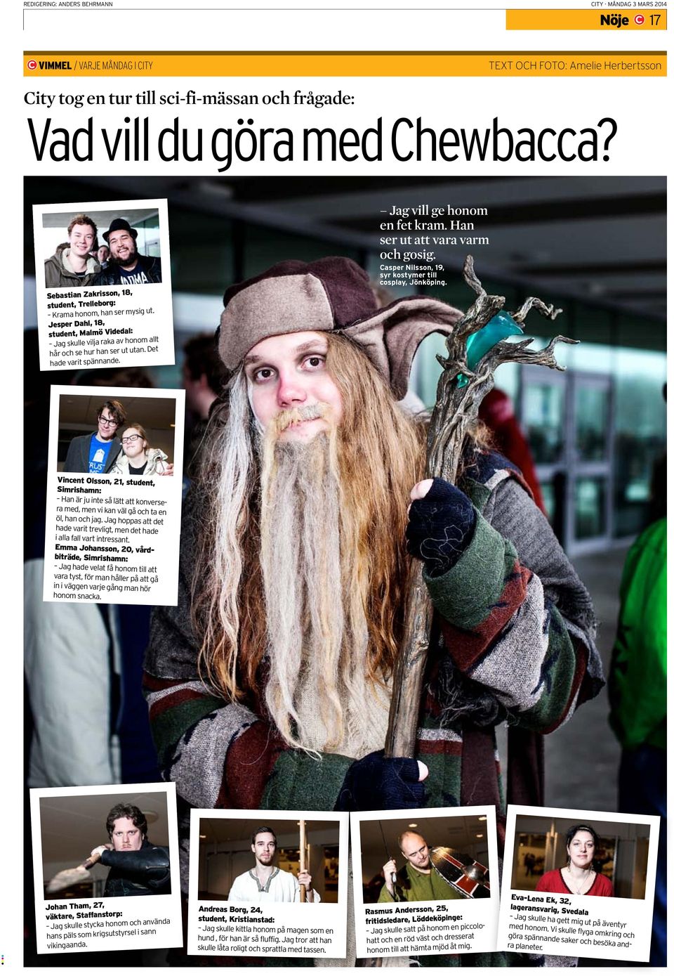 Det hade varit spännande. Jag vill ge honom en fet kram. Han ser ut att vara varm och gosig. Casper Nilsson, 19, syr kostymer till cosplay, Jönköping.