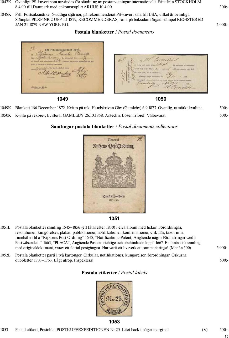 O. 2.000:- Postala blanketter / Postal documents 1049 1050 1049K Blankett 166 December 1872. Kvitto på rek. Handskriven Gby (Gamleby) 6.9.1877. Ovanlig, utmärkt kvalitet.