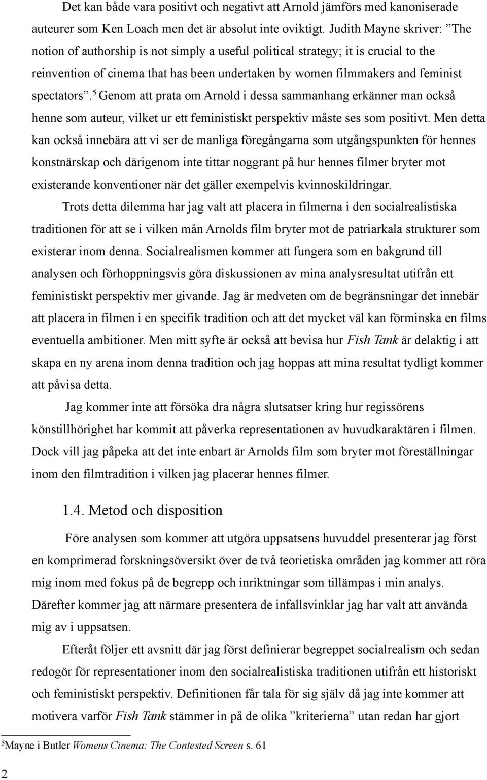 spectators. 5 Genom att prata om Arnold i dessa sammanhang erkänner man också henne som auteur, vilket ur ett feministiskt perspektiv måste ses som positivt.