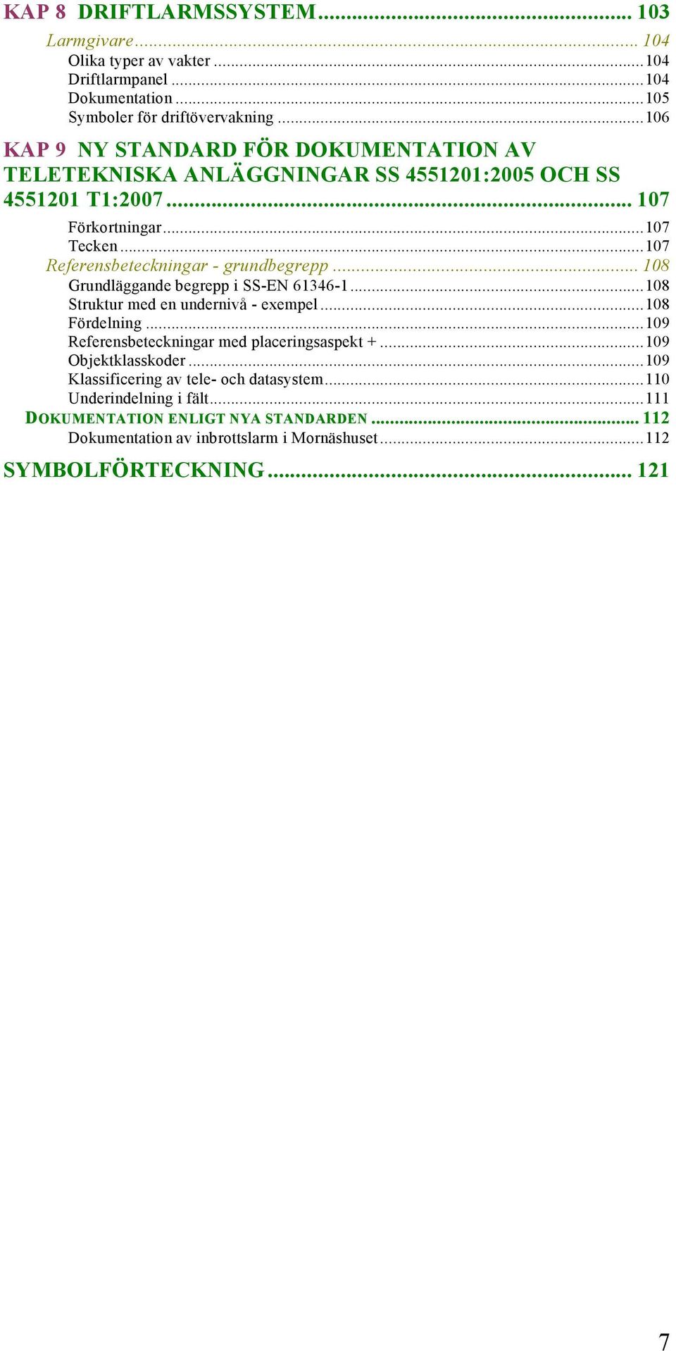 .. 107 Referensbeteckningar - grundbegrepp... 108 Grundläggande begrepp i SS-EN 61346-1... 108 Struktur med en undernivå - exempel... 108 Fördelning.